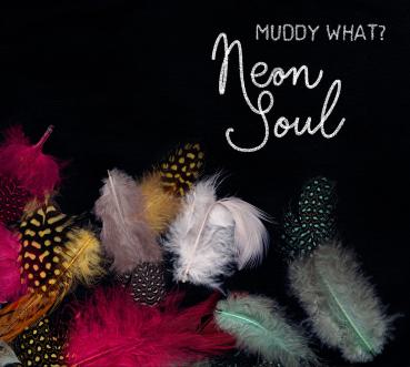 Neon Soul - Muddy What? (CD)
